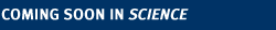 Coming Soon in Science